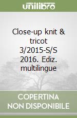 Close-up knit & tricot 3/2015-S/S 2016. Ediz. multilingue libro