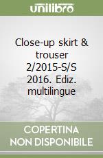 Close-up skirt & trouser 2/2015-S/S 2016. Ediz. multilingue libro