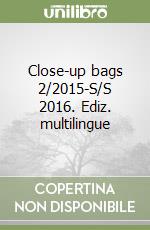 Close-up bags 2/2015-S/S 2016. Ediz. multilingue libro