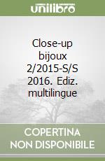 Close-up bijoux 2/2015-S/S 2016. Ediz. multilingue libro