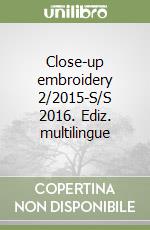 Close-up embroidery 2/2015-S/S 2016. Ediz. multilingue libro