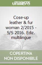 Cose-up leather & fur woman 2/2015 - S/S 2016. Ediz. multilingue libro