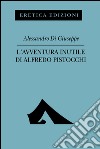 L'avventura inutile di Alfredo Pistocchi libro di Di Giuseppe Alessandro