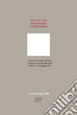 Leone Piccioni. Una vita per la letteratura. Atti del Convegno (Roma, 27-28 maggio 2019)