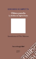 Ultima parodia. La disfida dei figli di Iorio libro