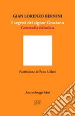 I segreti del signor Graziano. Commedia ridicolosa libro