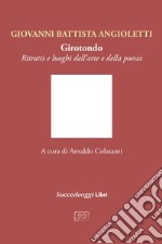 Girotondo. Ritratti e luoghi dell'arte e della poesia libro