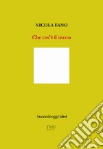 Che cos'è il teatro. Ediz. ampliata libro