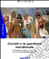 Ciccotti e la questione meridionale. Differenze sociali, politiche ed economiche nell'Italia del '900 libro