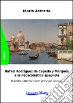 Rafael Rodrìguez de Cepeda y Marqués e la neoscolastica spagnola. Il diritto naturale come principio sociale libro