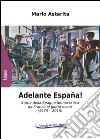 Adelante España! Storia della Spagna democratica da Franco ai giorni nostri (1975-2015) libro