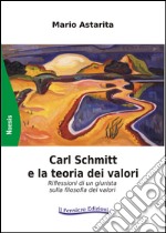 Carl Schmitt e la teoria dei valori. Riflessioni di un giurista sulla filosofia dei valori libro