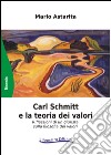 Carl Schmitt e la teoria dei valori. Riflessioni di un giurista sulla filosofia dei valori libro