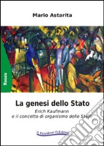 La genesi dello Stato. Erich Kaufmann e il concetto di organismo dello Stato libro