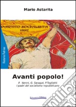 Avanti popolo! P. Nenni, G. Saragat, P. Togliatti: i padri del socialismo repubblicano libro