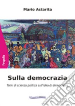 Sulla democrazia. Temi di scienza politica sull'idea di democrazia libro