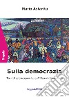 Sulla democrazia. Temi di scienza politica sull'idea di democrazia libro