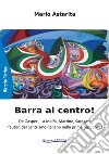 Barra al centro! De Gasperi, La Malfa, Martino, Saragat: i fautori del centrismo italiano nella prima repubblica. Nuova ediz. libro