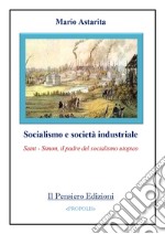 Socialismo e società industriale. Saint-Simon, il padre del socialismo utopico libro