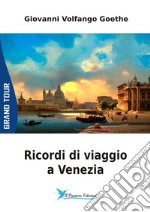 Ricordi di viaggio a Venezia libro