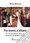 Tra trono e altare. Il conservatorismo cattolico di Donoso, de Maistre e Solaro libro