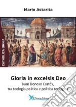 Gloria in excelsis Deo. Juan Donoso Cortés, tra teologia politica e politica teologica