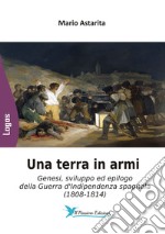 Una terra in armi. Genesi, sviluppo ed epilogo della Guerra d'Indipendenza spagnola (1808-1814) libro