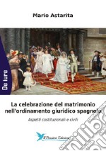 La celebrazione del matrimonio nell'ordinamento giuridico spagnolo. Aspetti costituzionali e civili