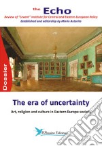 The era of uncertainty. Art, religion and culture in Eastern Europe society. The Echo. Review of «Levant» Institute for Central and Eastern European policy libro