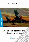 Dalla democrazia liberale alla marcia su Roma libro di Vanni Clodomiro