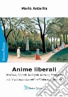 Anime liberali. De Nicola, Einaudi, Malagodi, Martino, Pannunzio e la «rivoluzione liberale» nell'Italia repubblicana libro