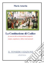 La Costituzione di Cadice. La nascita del costituzionalismo spagnolo: origine, significato e riflessi internazionali libro