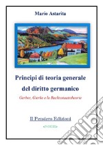 Principi di teoria generale del diritto germanico. Gerber, Gierke e la Rechtsstaatstheorie libro