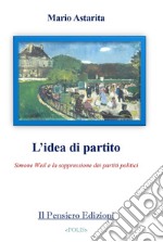 L'idea di partito. Simone Weil e la soppressione dei partiti politici libro