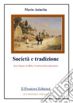 Società e tradizione. Juan Vázquez de Mella, il tradizionalista riformatore libro