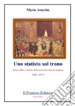 Uno statista sul trono. Alfonso XIII e il declino della monarchia liberale spagnola (1902-1917) libro