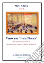 Verso una «Italia Plurale». Note di politica e di economia del Movimento politico, culturale e di opinione «Italia Plurale» libro