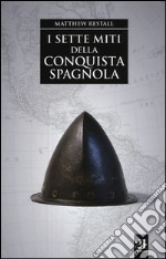 I sette miti della conquista spagnola