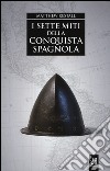 I sette miti della conquista spagnola libro