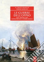 Le guerre dell'oppio. Due imperi tra dipendenza e corruzione