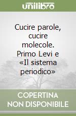 Cucire parole, cucire molecole. Primo Levi e «Il sistema periodico» libro