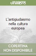 L'antigiudaismo nella cultura europea libro