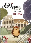 Ettore il riccio viaggiatore. Un'avventura a Roma libro