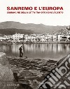 Sanremo e l'Europa. L'immagine della città tra Otto e Novecento. Catalogo della mostra (Sanremo, 19 luglio-9 settembre 2018) libro