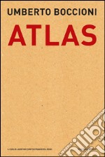 Umberto Boccioni. Atlas. Documenti dal Fondo Callegari-Boccioni della Biblioteca Civica di Verona