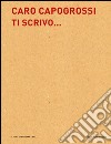 Caro Capogrossi ti scrivo... libro di Cinelli B. (cur.)