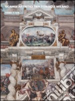 Scambi artistici tra Torino e Milano 1580-1714 libro