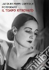 Jacques Henri Lartigue fotografo. Il tempo ritrovato. Ediz. illustrata libro