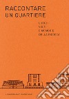 Raccontare un quartiere. Luoghi volti e memorie della Bicocca libro