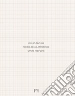 Giulio Paolini. Teoria delle apparenze. Opere 1969-2015. Catalogo della mostra (Milano, 15 gennaio-14 aprile 2018). Ediz. italiana e inglese libro